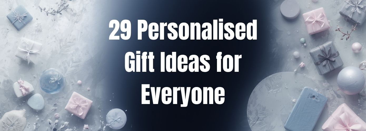 29 Personalised Gift Ideas for Everyone