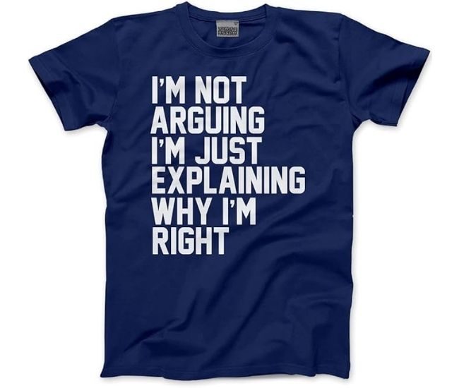 M Not Arguing Just Explaining Why Im Right Tee