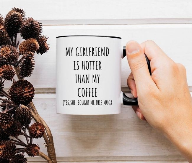 My Girlfriend Is Hotter Than My Coffee Mug